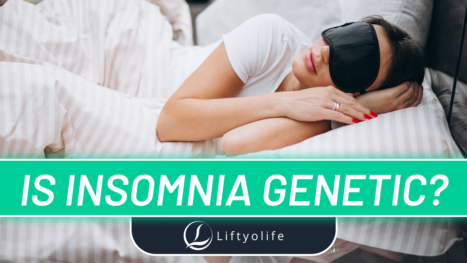 Is Insomnia Genetic? 5 Minutes To Figure Out